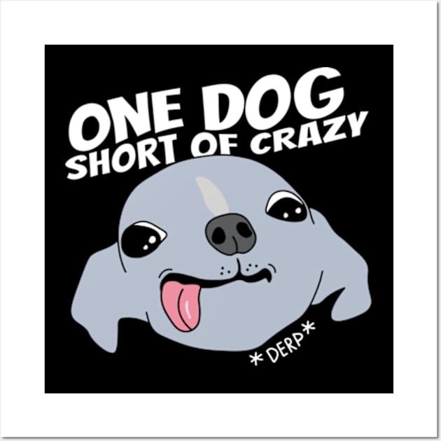 One dog short of crazy Wall Art by Sourdigitals